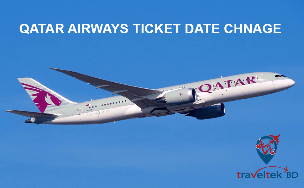 QATAR AIRWAYS TICKET DATE CHANGE | Traveltek BD